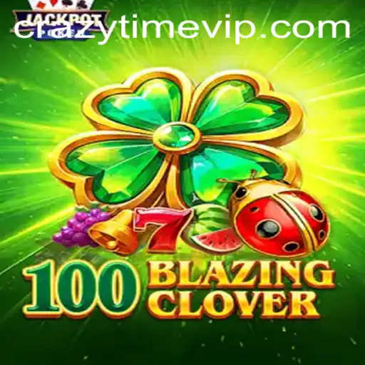 Dive into the Thrills of 100BlazingClover: The New Craze with a Touch of CrazyTime